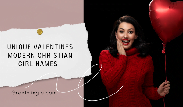 unique valentines modern christian girl names