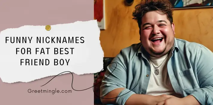 Funny Nicknames For Fat Best Friend Boy