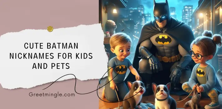 Cute Batman Nicknames For Kids And Pets