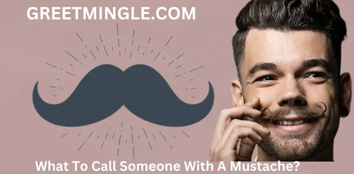 What To Call Someone With A Mustache