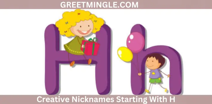 Creative Nicknames Starting With H