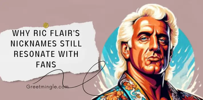 Why Ric Flair’s Nicknames Still Resonate With Fans 