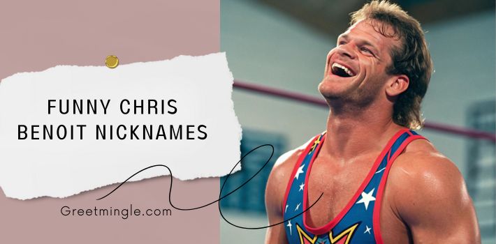 Funny Chris Benoit Nicknames