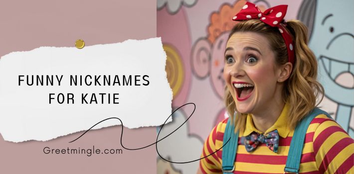 Funny Nicknames for Katie